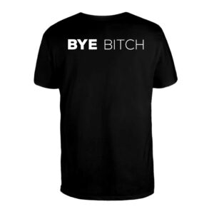 T-shirt bye bitch